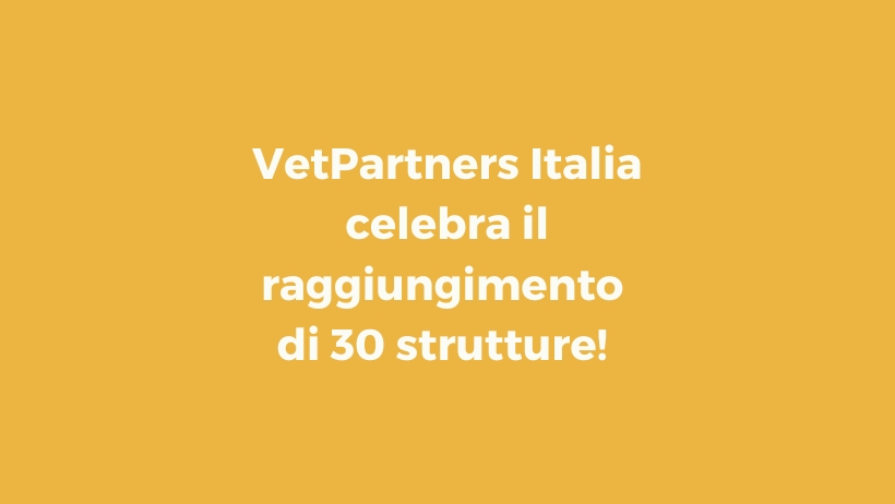 VetPartners Italia continua a crescere: sono 30 le strutture veterinarie della famiglia!