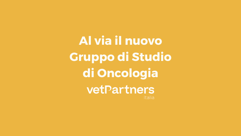 Al via il nuovo Gruppo di Studio di Oncologia VetPartners Italia!