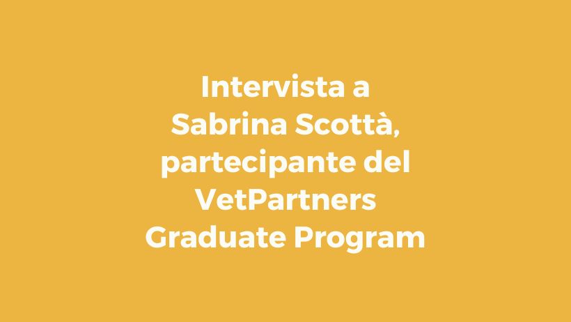 Intervista a Sabrina Scottà, partecipante del VetPartners Graduate Program