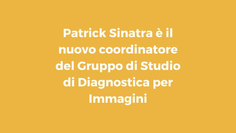 Patrick Sinatra è il nuovo coordinatore del Gruppo di Studio di Diagnostica per Immagini