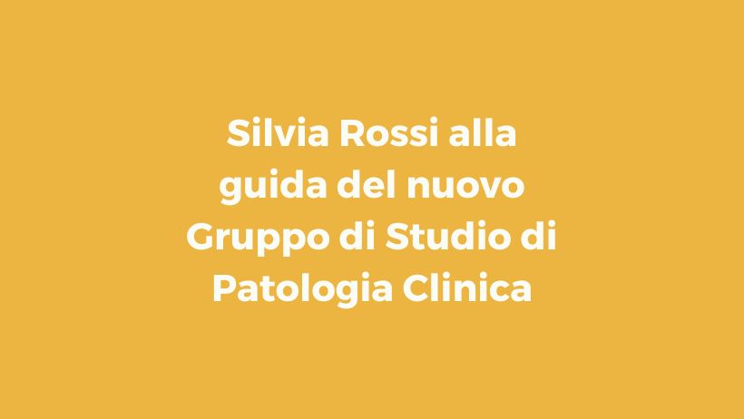 Silvia Rossi alla guida del nuovo Gruppo di Studio di Patologia Clinica
