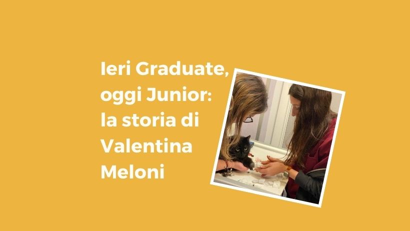 Ieri Graduate, oggi Junior: la storia di Valentina Meloni