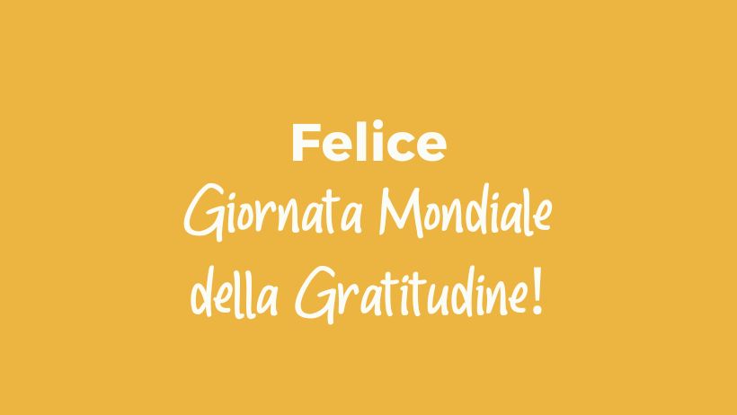 Felice Giornata Mondiale della Gratitudine!